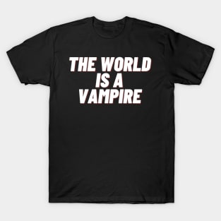 the world is a vampire T-Shirt